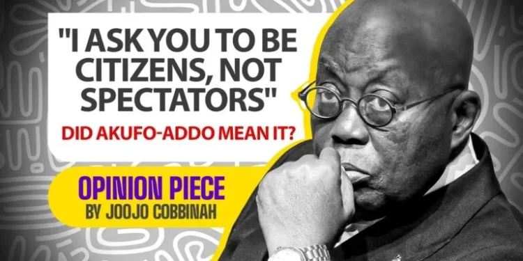 “I ask you to be citizens, not spectators” – did Akufo-Addo mean it?